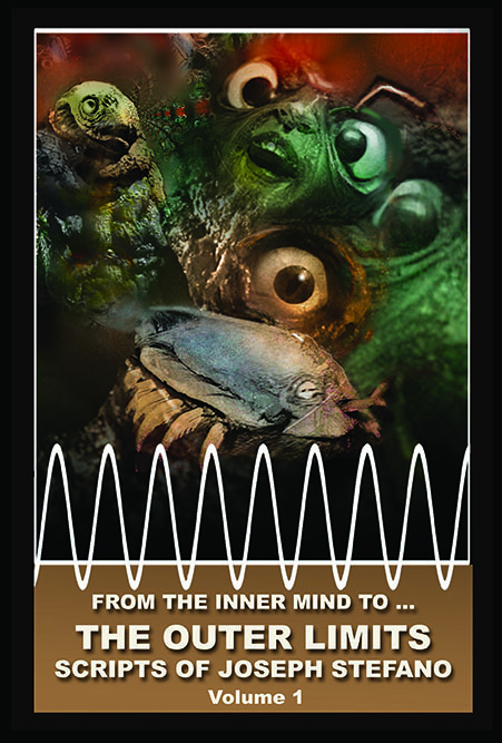 From the Inner Mind To…The Outer Limits Scripts of Joseph Stefano (Volume 1)